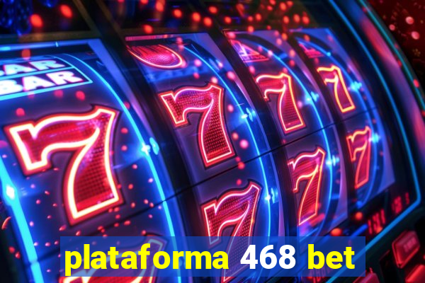 plataforma 468 bet